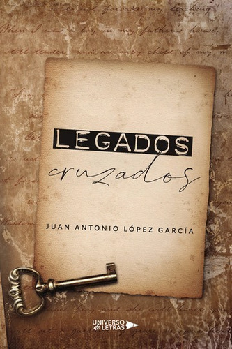 Legados Cruzados, De Juan Antonio López García. Editorial Universo De Letras, Tapa Blanda, Edición 1era Edición En Español
