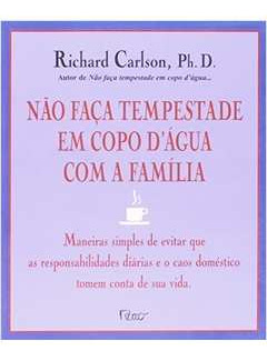 Livro Não Faça Tempestade Em Copo Dágua Com A Família - Richard Carlson; Joana Mozela [2000]