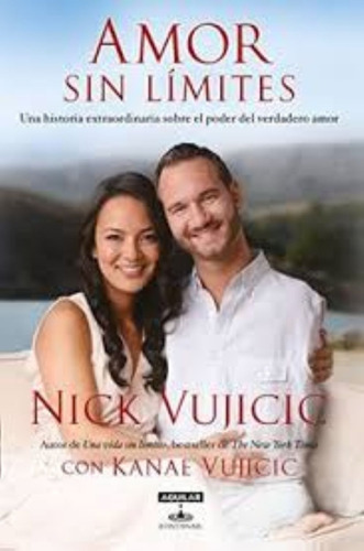 Amor Sin Límites: Una Historia Extraordinaria Sobre El Poder Del Amor, De Nick Vujicic. Editorial Aguilar En Español
