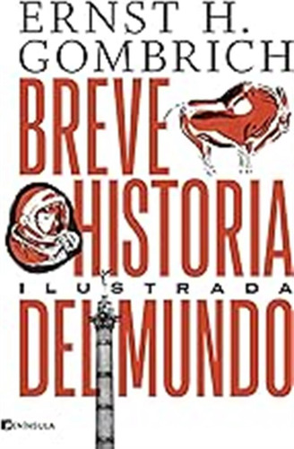 Breve Historia Del Mundo. Edición Ilustrada (peninsula) / Er