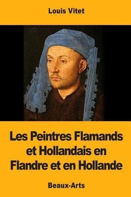 Les Peintres Flamands Et Hollandais En Flandre Et En Holl...