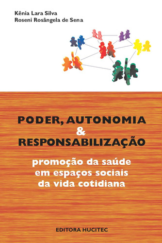 Poder, autonomia e responsabilização: Promoção da saúde em espaços sociais da vida cotidiana, de  Silva, Kênia Lara/  Sena, Roseni Rosângela de. Hucitec Editora Ltda., capa mole em português, 2013