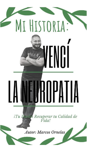 Libro: Mi Historia: Vencí La Neuropatía: Tu Puedes Recuperar