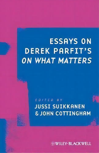 Essays On Derek Parfit's On What Matters, De Jussi Suikkanen., Vol. 1. Editorial John Wiley Sons Ltd, Tapa Blanda En Inglés