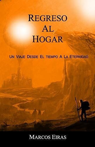 Regreso Al Hogar Un Viaje Desde El Tiempo A La..., De Eiras, Marcos. Editorial Independently Published En Español