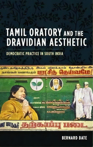 Tamil Oratory And The Dravidian Aesthetic : Democratic Practice In South India, De Bernard Bate. Editorial Columbia University Press, Tapa Dura En Inglés