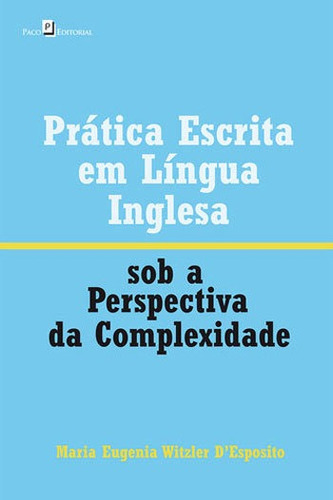 PRÁTICA ESCRITA EM LÍNGUA INGLESA SOB A PERSPECTIVA DA COM, de D'ESPOSITO, MARIA EUGENIA WITZLER. Editora PACO EDITORIAL, capa mole, edição 1ª edição - 2016 em português