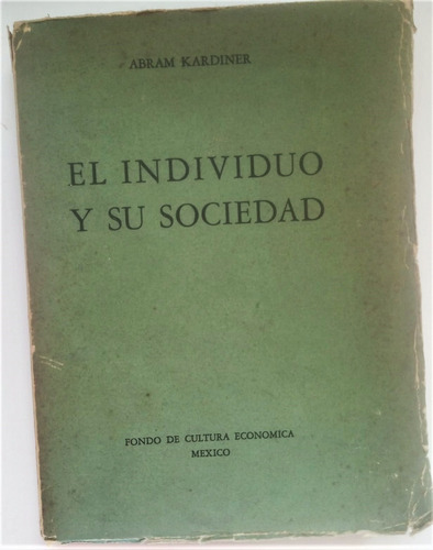 El Individuo Y Su Sociedad. Alan Kardiner. 1ª Edic. Española