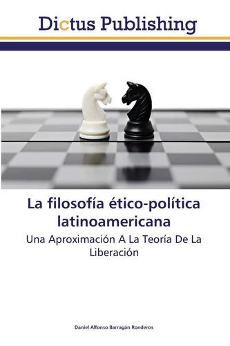 Libro: La Filosofía Ético-política Latinoamericana: Una Apro