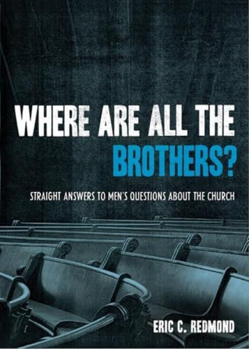 Where Are All The Brothers?: Straight Answers To Menøs Questions About The Church, De Redmond, Eric C.. Editorial Crossway, Tapa Blanda En Inglés