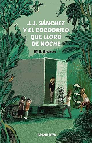 J J  Sanchez Y El Cocodrilo Que Lloro de Noche, de Monica Beltran Brozon., vol. N/A. Editorial Gran Travesia, tapa blanda en español, 2019
