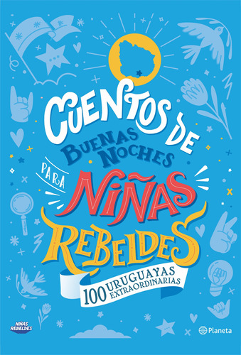 Cuentos De Buenas Noches Para Niñas Rebeldes. 100 Uruguayas 