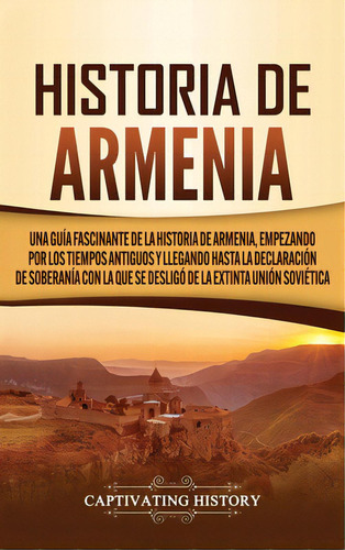 Historia De Armenia: Una Guãâa Fascinante De La Historia De Armenia, Empezando Por Los Tiempos ..., De History, Captivating. Editorial Captivating History, Tapa Dura En Español