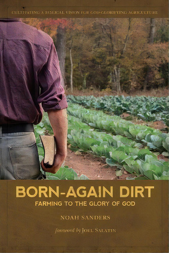 Born-again Dirt : Farming To The Glory Of God, De Noah Sanders. Editorial Rora Valley Publishing, Tapa Blanda En Inglés