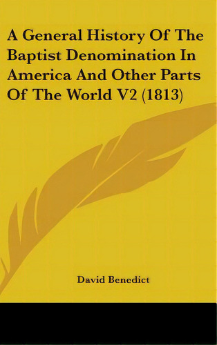 A General History Of The Baptist Denomination In America And Other Parts Of The World V2 (1813), De Benedict, David. Editorial Kessinger Pub Llc, Tapa Dura En Inglés