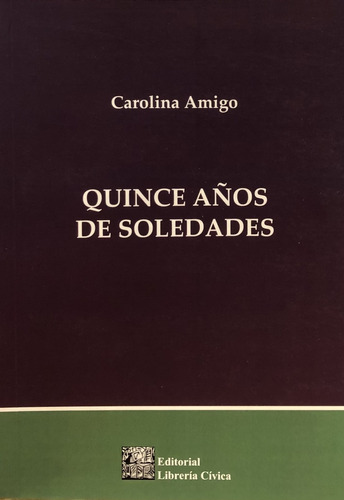 Quince Años De Soledades Autores: Amigo, Carolina