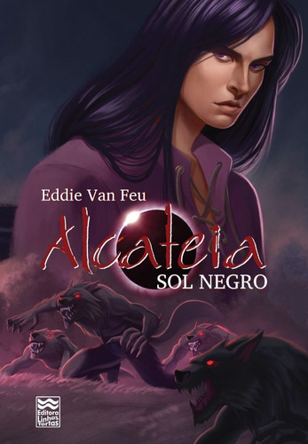 Alcateia - Sol Negro - Livro 3: Como A União E O Poder Feminino Pode Virar O Jogo, De Feu, Eddie Van. Editorial Editora Linhas Tortas, Tapa Mole, Edición 1 En Português, 2019