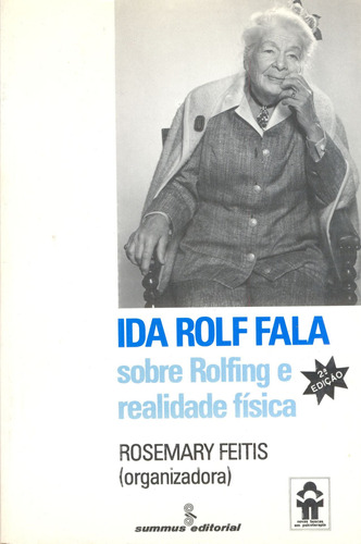 Ida Rolf fala: sobre Rolfing e realidade física, de Feitis, Rosemary. Editora Summus Editorial Ltda., capa mole em português, 1986