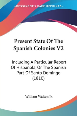 Libro Present State Of The Spanish Colonies V2: Including...