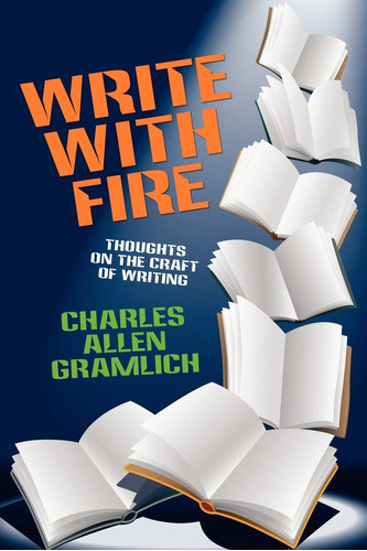 Write With Fire: Thoughts On The Craft Of Writing