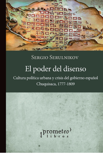 El Poder Del Disenso - Serulnikov S (libro) - Nuevo