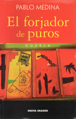 El Forjador De Puros - Pablo Medina - Nueva Imagen - 2005