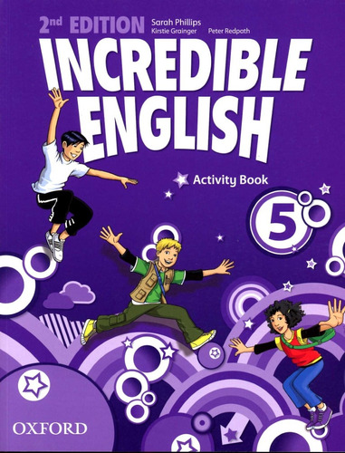 Incredible English (2/ed.) 5 - Act. - Sara, Kirtie Y Otros