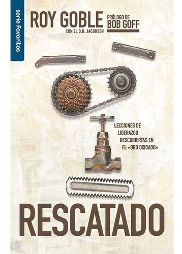 Rescatado: Lecciones De Liderazgo Descubiertas En El  Oro Oxidado , De Roy Goble. Editorial Unilit, Tapa Blanda En Español, 2021