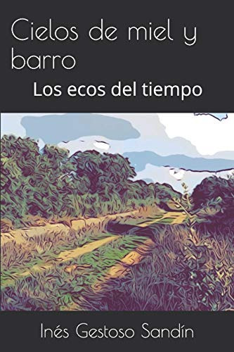 Cielos De Miel Y Barro: Los Ecos Del Tiempo