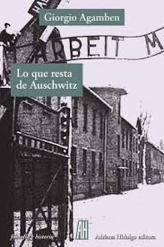 Lo Que Resta De Auschwitz - Homo Sacer 3, Agamben, Ed. Ah