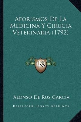 Aforismos De La Medicina Y Cirugia Veterinaria (1792) - A...