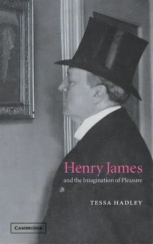 Henry James And The Imagination Of Pleasure, De Tessa Hadley. Editorial Cambridge University Press, Tapa Dura En Inglés