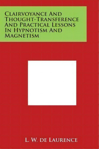 Clairvoyance And Thought-transference And Practical Lessons In Hypnotism And Magnetism, De L W De Laurence. Editorial Literary Licensing, Llc, Tapa Blanda En Inglés
