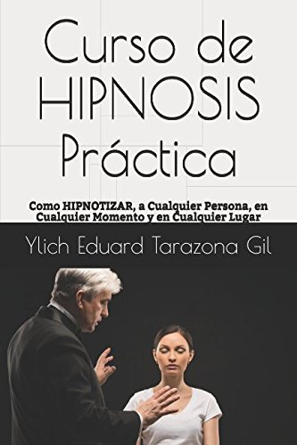 Curso De Hipnosis Practica: Como Hipnotizar, A Cualquier Pe, De Ylich Eduard Tarazona Gil, Mariam Charytin Murillo Velazco. Editorial Independently Published, Tapa Blanda En Español, 2017