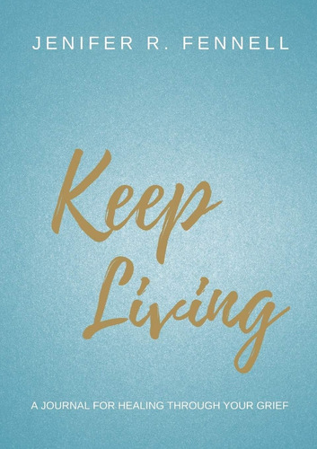 Libro: Keep Living: A Journal For Healing Through Your Grief