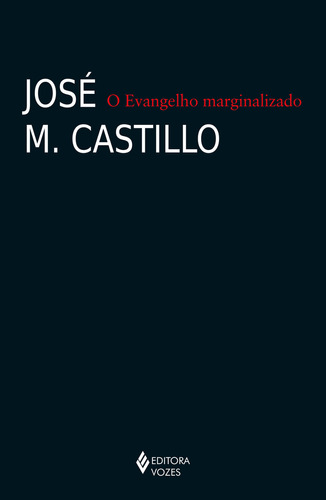 O Evangelho Marginalizado, De José M. Castillo. Editora Vozes, Capa Mole Em Português