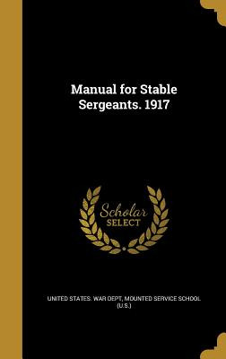 Libro Manual For Stable Sergeants. 1917 - United States W...