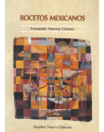 Bocetos mexicanos: Bocetos mexicanos, de Fernando Herrera Gómez. Serie 9588245539, vol. 1. Editorial Hombre Nuevo Editores, tapa blanda, edición 2008 en español, 2008