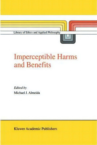 Imperceptible Harms And Benefits, De Michael J. Almeida. Editorial Springer, Tapa Dura En Inglés