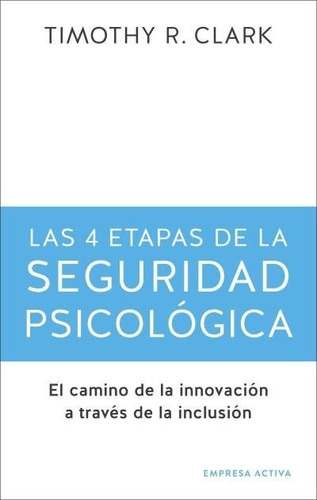 4 Etapas De La Seguridad Psicologica, Las, De Clark, Timothy R.. Editorial Empresa Activa, Tapa Blanda En Español