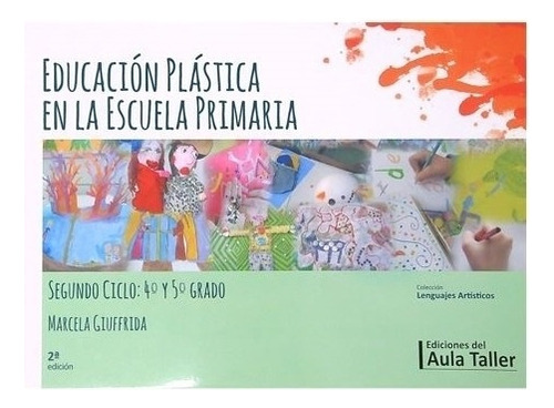 Educacion Plastica En La Escuela Primaria 2do Ciclo, De No 