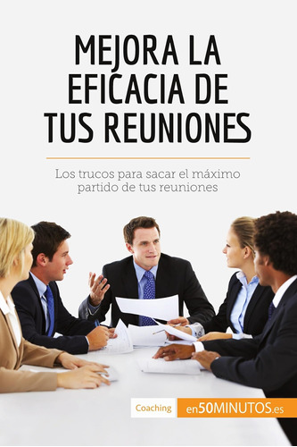 Libro: Mejora La Eficacia De Tus Reuniones: Los Trucos Para