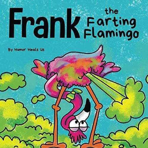 Frank The Farting Flamingo A Story About A Flamingo., de Heals Us, Hu. Editorial Humor Heals Us en inglés