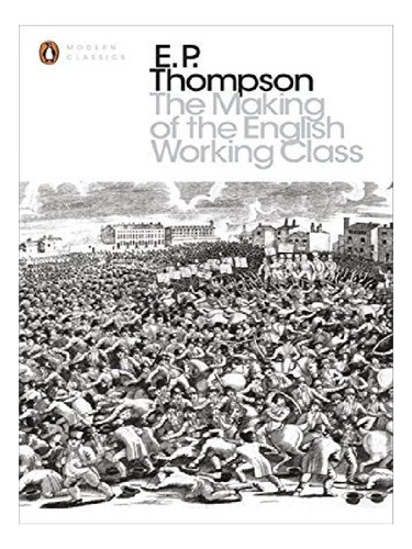 The Making Of The English Working Class - E. P. Thomps. Eb12