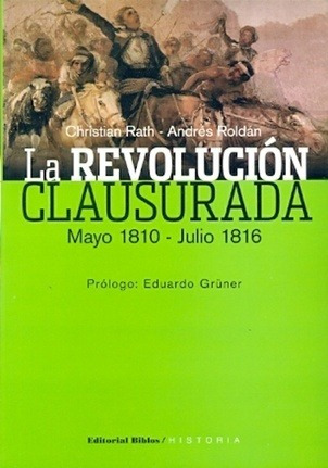 Revolucion Clausurada Mayo 1810 Julio 18 -  