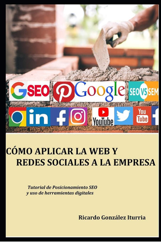 Libro: Cómo Aplicar La Web Y Redes Sociales A La Empresa: Mo