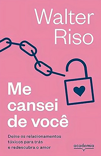 Me Cansei De Você: Deixe Os Relacionamentos Tóxicos Para Trás E Redescubra O Amor, De Walter Riso., Vol. 1. Editorial Academia, Capa Mole Em Português