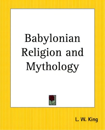 Babylonian Religion And Mythology, De L.w. King. Editorial Kessinger Publishing Co, Tapa Blanda En Inglés