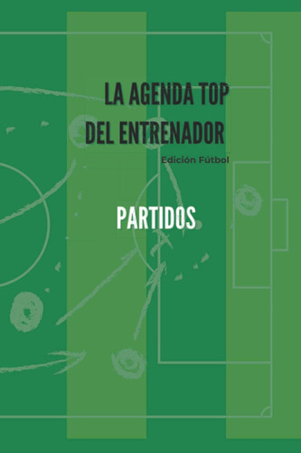Libro:la Agenda Top Del Entrenador - Partidos: Edición Fútbo