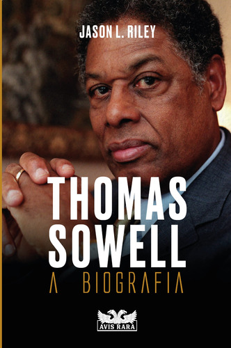 Thomas Sowell – A biografia, de Riley, Jason L.. Editora Faro Editorial Eireli, capa mole em português, 2022